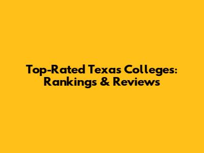 Top-Rated Texas Colleges: Rankings & Reviews