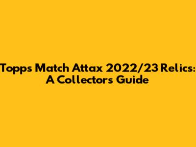 Topps Match Attax 2022/23 Relics: A Collector's Guide