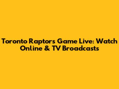 Toronto Raptors Game Live: Watch Online & TV Broadcasts