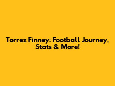 Torrez Finney: Football Journey, Stats & More!