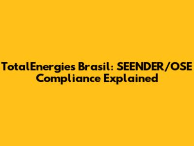 TotalEnergies Brasil: SEENDER/OSE Compliance Explained