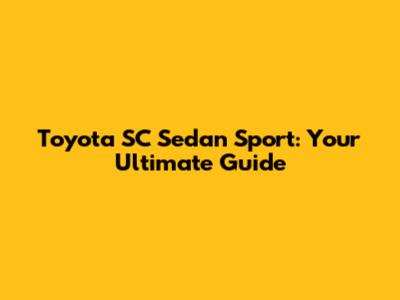 Toyota SC Sedan Sport: Your Ultimate Guide
