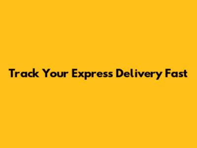 Track Your Express Delivery Fast