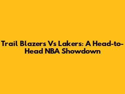 Trail Blazers Vs Lakers: A Head-to-Head NBA Showdown