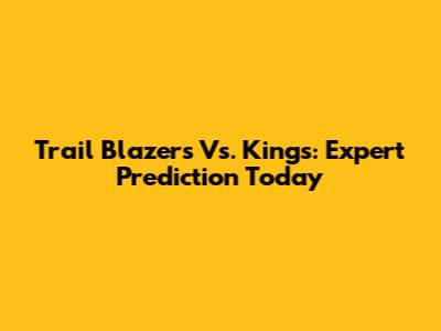 Trail Blazers Vs. Kings: Expert Prediction Today