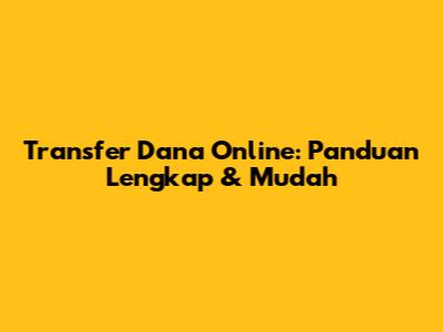 Transfer Dana Online: Panduan Lengkap & Mudah