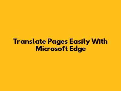Translate Pages Easily With Microsoft Edge