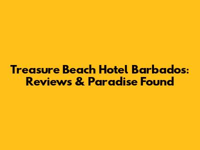 Treasure Beach Hotel Barbados: Reviews & Paradise Found