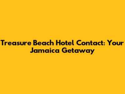Treasure Beach Hotel Contact: Your Jamaica Getaway