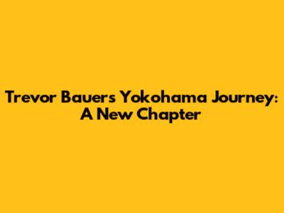 Trevor Bauer's Yokohama Journey: A New Chapter