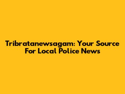 Tribratanewsagam: Your Source For Local Police News