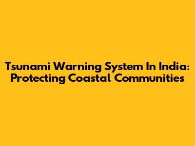 Tsunami Warning System In India: Protecting Coastal Communities