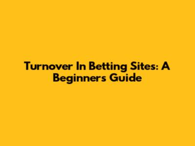 Turnover In Betting Sites: A Beginner's Guide