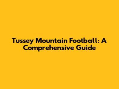 Tussey Mountain Football: A Comprehensive Guide