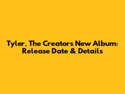 Tyler, The Creator's New Album: Release Date & Details