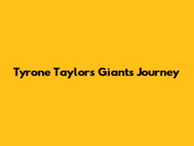 Tyrone Taylor's Giants Journey