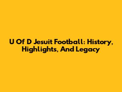 U Of D Jesuit Football: History, Highlights, And Legacy