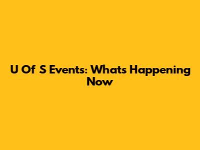 U Of S Events: What's Happening Now