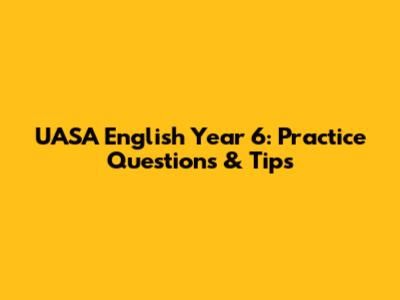 UASA English Year 6: Practice Questions & Tips