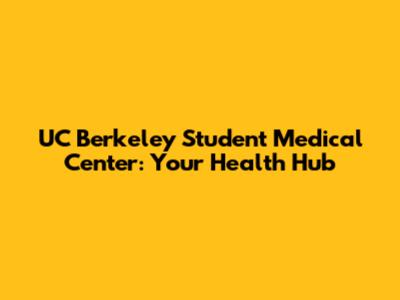 UC Berkeley Student Medical Center: Your Health Hub