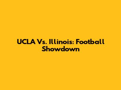 UCLA Vs. Illinois: Football Showdown