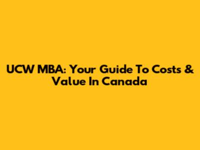 UCW MBA: Your Guide To Costs & Value In Canada