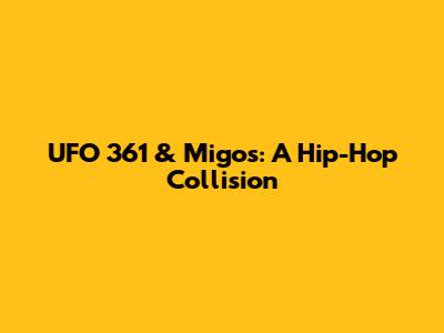 UFO 361 & Migos: A Hip-Hop Collision