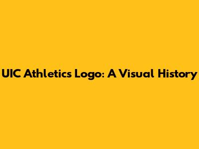 UIC Athletics Logo: A Visual History