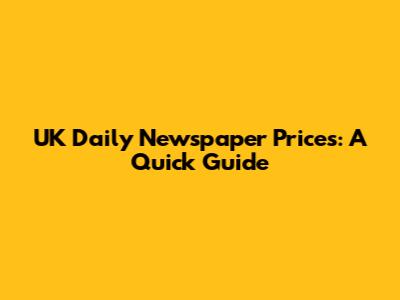 UK Daily Newspaper Prices: A Quick Guide
