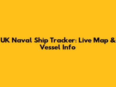 UK Naval Ship Tracker: Live Map & Vessel Info