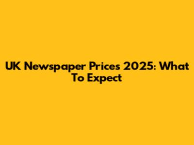 UK Newspaper Prices 2025: What To Expect