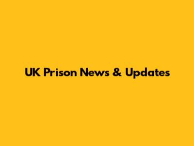 UK Prison News & Updates