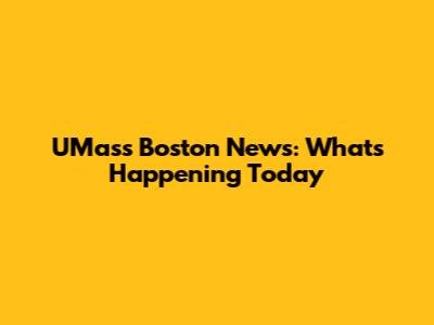 UMass Boston News: What's Happening Today