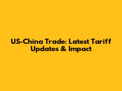 US-China Trade: Latest Tariff Updates & Impact