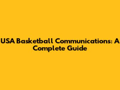 USA Basketball Communications: A Complete Guide