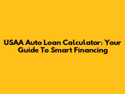 USAA Auto Loan Calculator: Your Guide To Smart Financing