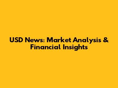 USD News: Market Analysis & Financial Insights
