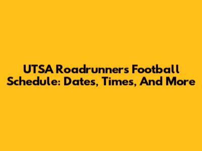 UTSA Roadrunners Football Schedule: Dates, Times, And More