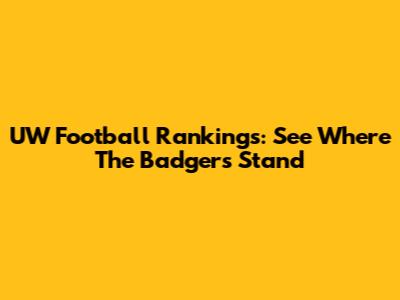 UW Football Rankings: See Where The Badgers Stand