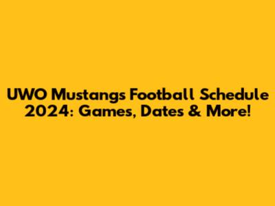 UWO Mustangs Football Schedule 2024: Games, Dates & More!