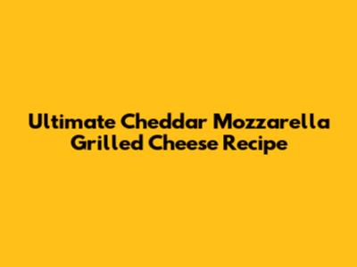 Ultimate Cheddar Mozzarella Grilled Cheese Recipe