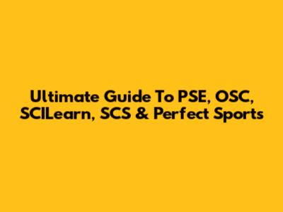 Ultimate Guide To PSE, OSC, SCILearn, SCS & Perfect Sports