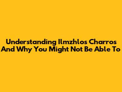 Understanding "Ilmzhlo's Charros" And Why You Might Not Be Able To