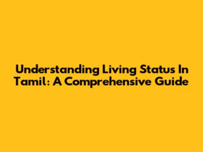 Understanding 'Living Status' In Tamil: A Comprehensive Guide