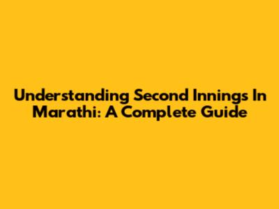 Understanding 'Second Innings' In Marathi: A Complete Guide