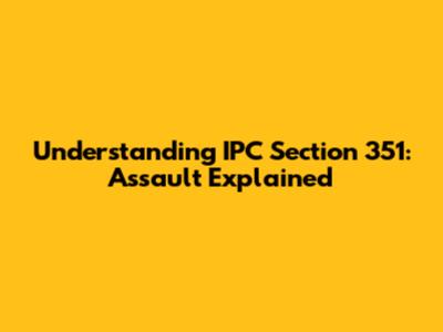 Understanding IPC Section 351: Assault Explained