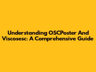 Understanding OSCPoster And Viscosesc: A Comprehensive Guide