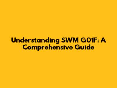 Understanding SWM G01F: A Comprehensive Guide