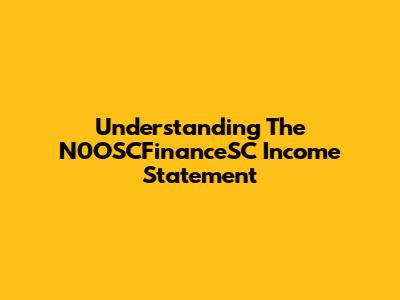 Understanding The N0OSCFinanceSC Income Statement