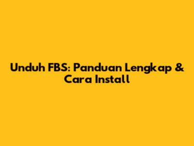 Unduh FBS: Panduan Lengkap & Cara Install